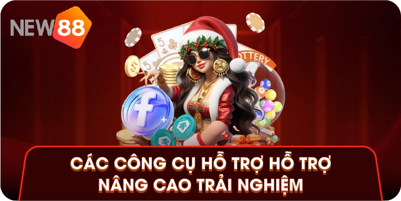 Các công cụ hỗ trợ hỗ trợ nâng cao trải nghiệm