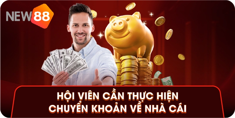 Hội viên cần thực hiện chuyển khoản về nhà cái