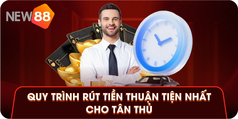 Quy trình rút tiền thuận tiện nhất cho tân thủ