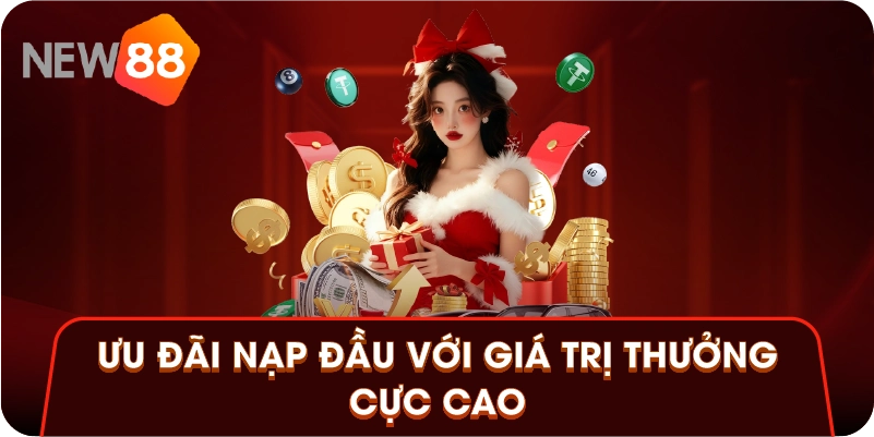 Ưu đãi nạp đầu với giá trị thưởng cực cao